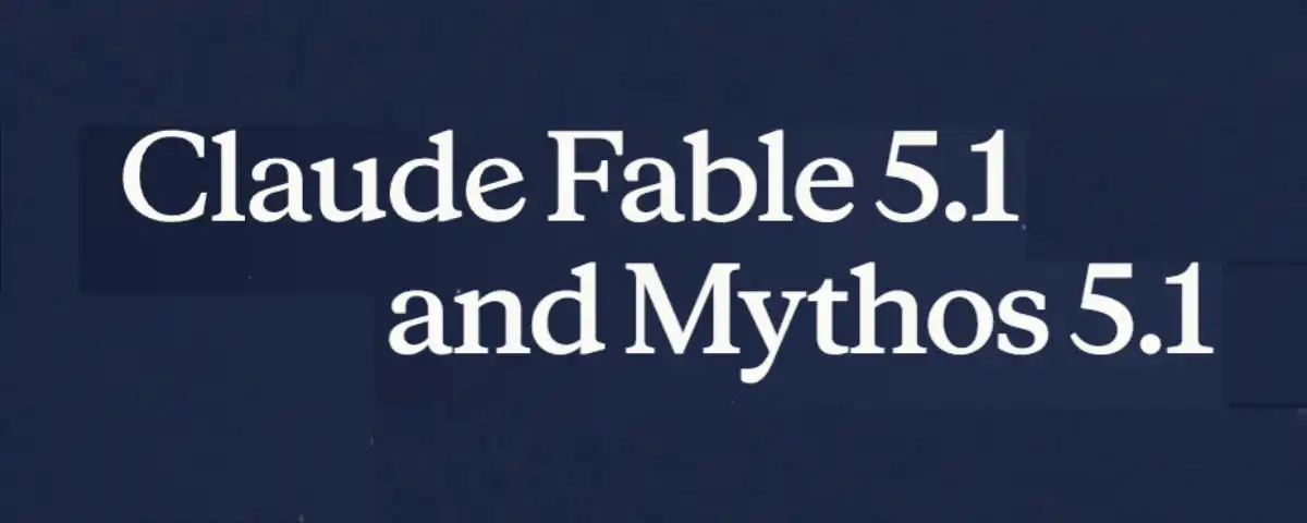 Claude Fable 5.1 and Claude Mythos 5.1 AI models launched by Anthropic